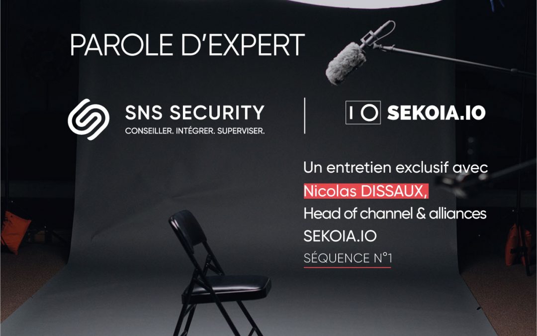 Parole d’expert avec Nicolas DISSAUX, Head of Channel SEKOIA.IO – Séquence n°1