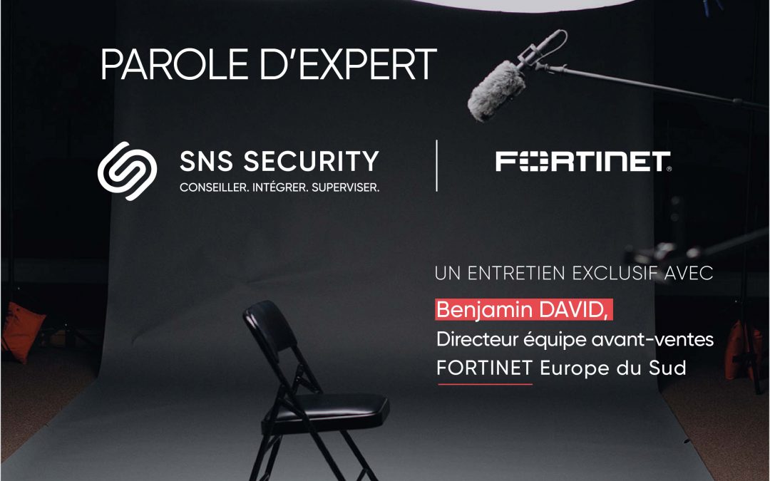 Parole d’expert avec Benjamin DAVID, Directeur équipe avant-ventes FORTINET Europe du Sud