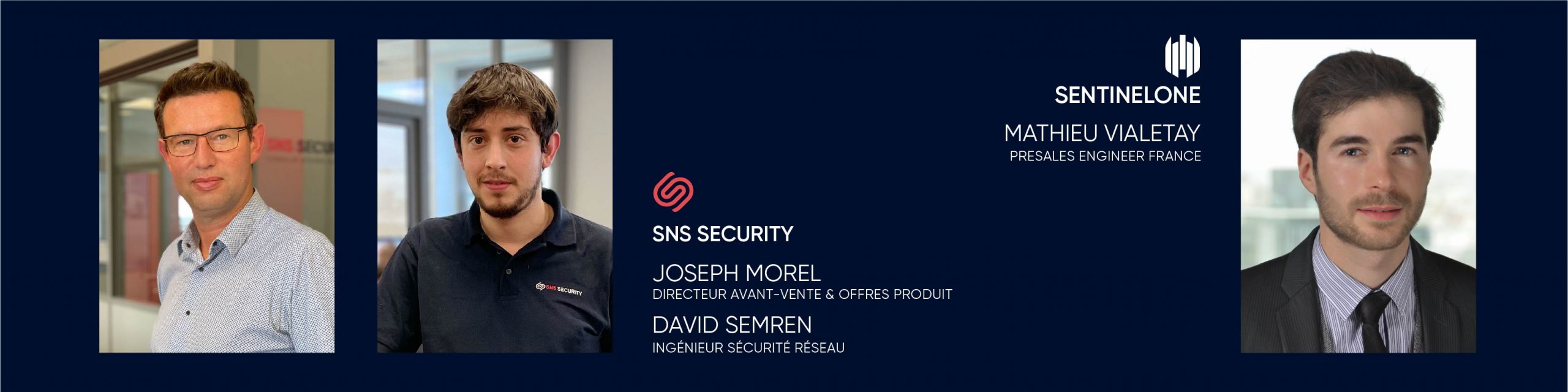 Joseph MOREL, Directeur avant-vente et offres produit, David SEMREN, Ingénieur sécurité réseau et Mathieu VIALETAY, Presales engineer France.