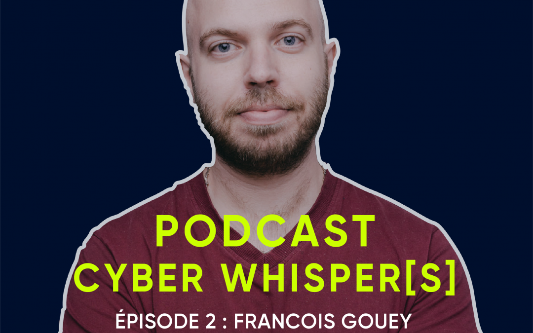 CYBER WHISPER[S] : podcast ép. 2 : François, pentester