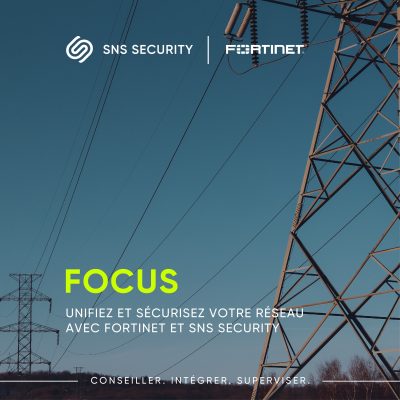 Unifiez et sécurisez votre réseau avec FORTINET et SNS SECURITY